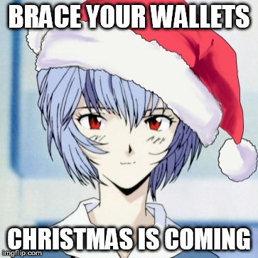 BRACE YOUR WALLETS; CHRISTMAS IS COMING | image tagged in neon genesis evangelion,rei ayanami,christmas shopping,brace yourselves x is coming | made w/ Imgflip meme maker
