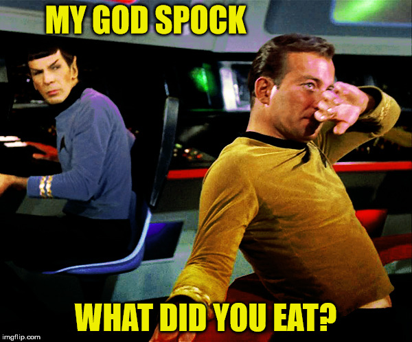 Star Trek Week! A coollew, Tombstone1881 & brandi_jackson event! Nov 20th to the 27th | MY GOD SPOCK; WHAT DID YOU EAT? | image tagged in star trek week | made w/ Imgflip meme maker