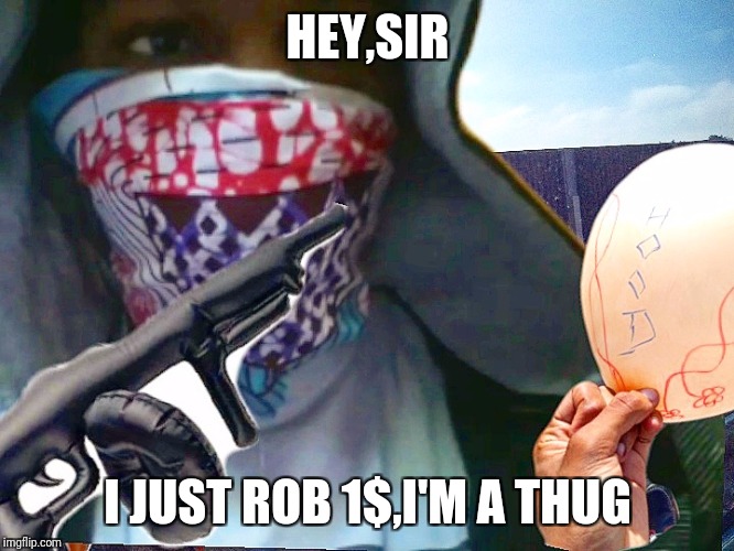 HEY,SIR; I JUST ROB 1$,I'M A THUG | image tagged in cinnamon thug | made w/ Imgflip meme maker