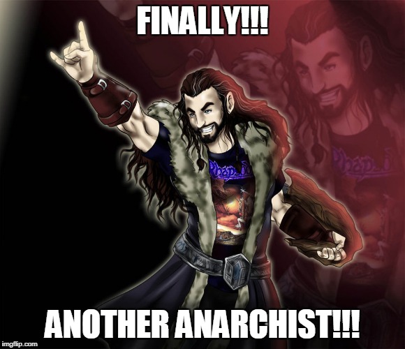 FINALLY!!! ANOTHER ANARCHIST!!! | made w/ Imgflip meme maker