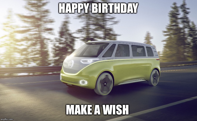 vw bus new | HAPPY BIRTHDAY; MAKE A WISH | image tagged in vw bus new | made w/ Imgflip meme maker