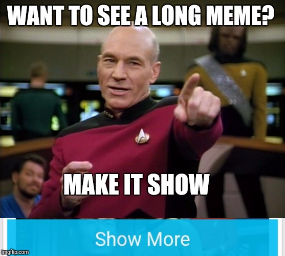 This one better get some comments lol. Star Trek Week, a brandy_jackson, Tombstone1881 & coollew event! Nov 20 - 27 | WANT TO SEE A LONG MEME? MAKE IT SHOW | image tagged in jbmemegeek,star trek week,captain picard,star trek,captain picard facepalm,show more | made w/ Imgflip meme maker