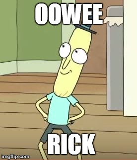 Mr Poopy Butthole | OOWEE; RICK | image tagged in mr poopy butthole | made w/ Imgflip meme maker