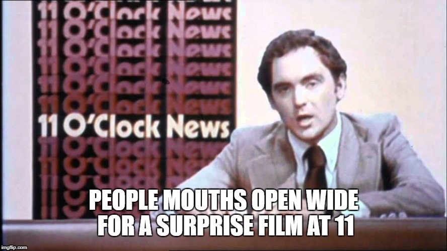 The Kentucky Fried Memes  | PEOPLE MOUTHS OPEN WIDE FOR A SURPRISE FILM AT 11 | image tagged in the kentucky fried memes | made w/ Imgflip meme maker