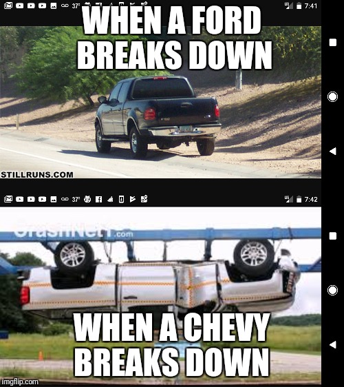 WHEN A FORD BREAKS DOWN; WHEN A CHEVY BREAKS DOWN | image tagged in chevy vs ford | made w/ Imgflip meme maker