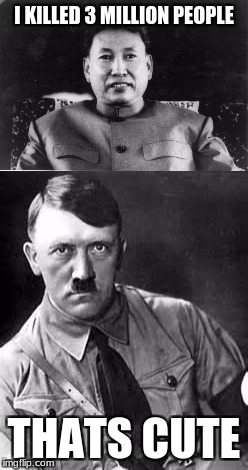 I KILLED 3 MILLION PEOPLE; THATS CUTE | image tagged in polpot,adolf hitler | made w/ Imgflip meme maker