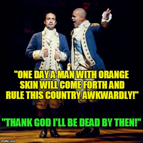 "THANK GOD I'LL BE DEAD BY THEN!" "ONE DAY A MAN WITH ORANGE SKIN WILL COME FORTH AND RULE THIS COUNTRY AWKWARDLY!" | made w/ Imgflip meme maker