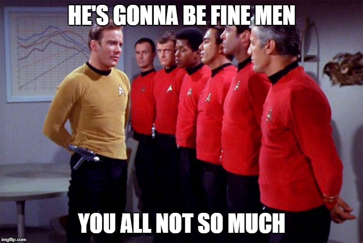 red shirts | HE'S GONNA BE FINE MEN YOU ALL NOT SO MUCH | image tagged in red shirts | made w/ Imgflip meme maker