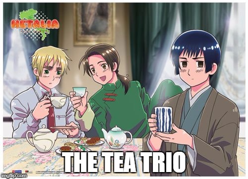 My favorite Hetalia trio! | THE TEA TRIO | image tagged in memes,tea,the tea trio,hetalia,japan,china | made w/ Imgflip meme maker