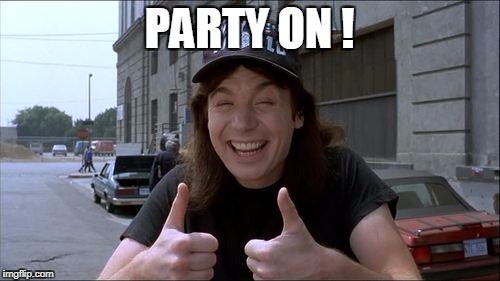 PARTY ON ! | made w/ Imgflip meme maker