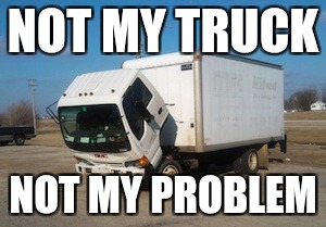 Okay Truck Meme | NOT MY TRUCK; NOT MY PROBLEM | image tagged in memes,okay truck | made w/ Imgflip meme maker