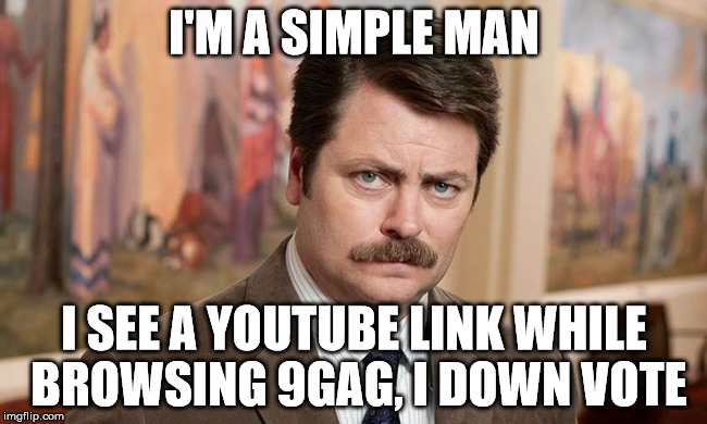 I'm a simple man | I'M A SIMPLE MAN; I SEE A YOUTUBE LINK WHILE BROWSING 9GAG, I DOWN VOTE | image tagged in i'm a simple man | made w/ Imgflip meme maker