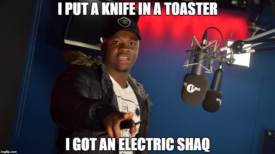 I PUT A KNIFE IN A TOASTER; I GOT AN ELECTRIC SHAQ | image tagged in big shaq,mans not hot | made w/ Imgflip meme maker