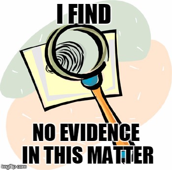 Magnifying Glass | I FIND NO EVIDENCE IN THIS MATTER | image tagged in magnifying glass | made w/ Imgflip meme maker