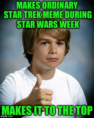 MAKES ORDINARY STAR TREK MEME DURING STAR WARS WEEK MAKES IT TO THE TOP | made w/ Imgflip meme maker