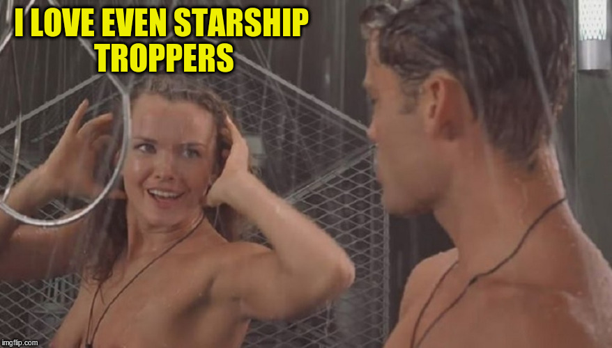I LOVE EVEN STARSHIP TROPPERS | made w/ Imgflip meme maker