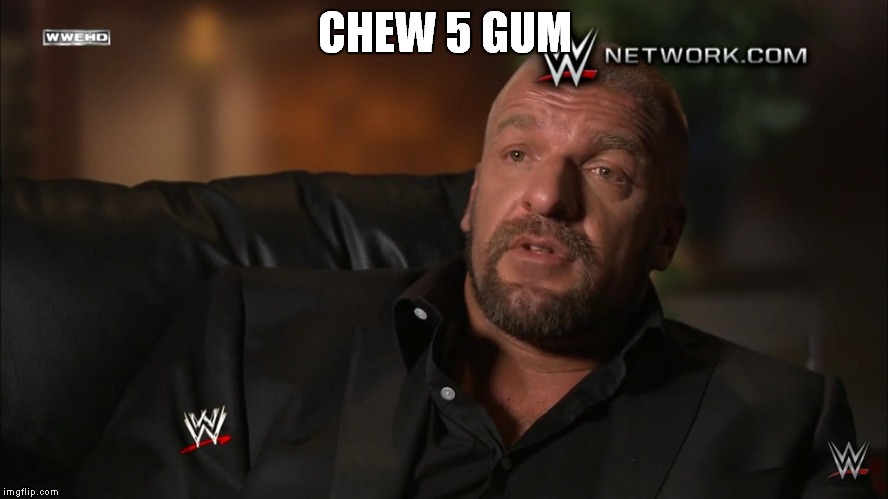 CHEW 5 GUM | made w/ Imgflip meme maker