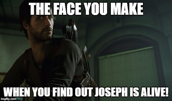 The face you make when you find out Joseph is actually alive!  | THE FACE YOU MAKE; WHEN YOU FIND OUT JOSEPH IS ALIVE! | image tagged in video games | made w/ Imgflip meme maker
