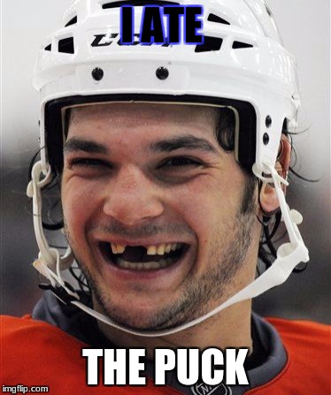 Hockey Teeth | I ATE; THE PUCK | image tagged in hockey teeth | made w/ Imgflip meme maker