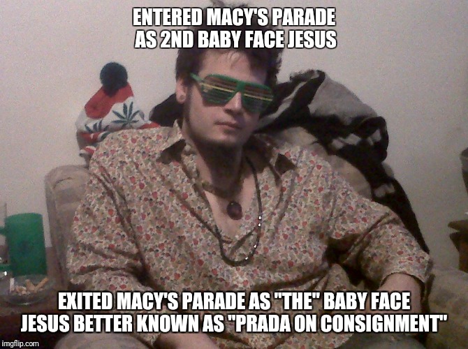 You playin while I'm sleighing these ho ho hoes | ENTERED MACY'S PARADE AS 2ND BABY FACE JESUS; EXITED MACY'S PARADE AS "THE" BABY FACE JESUS BETTER KNOWN AS "PRADA ON CONSIGNMENT" | image tagged in the clutch dutch,memes,unstoppable,ghetto jesus | made w/ Imgflip meme maker