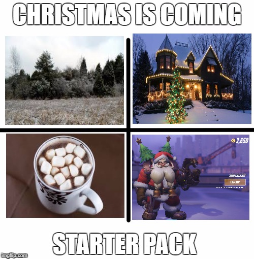 Blank Starter Pack Meme | CHRISTMAS IS COMING; STARTER PACK | image tagged in x starter pack | made w/ Imgflip meme maker