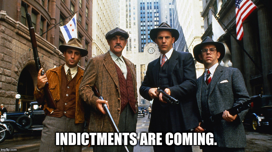 The Untouchables armed | INDICTMENTS ARE COMING. | image tagged in the untouchables armed | made w/ Imgflip meme maker