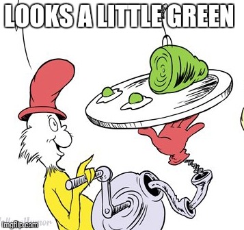 LOOKS A LITTLE GREEN | made w/ Imgflip meme maker