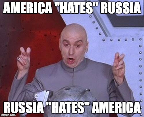 Dr Evil Laser Meme | AMERICA "HATES" RUSSIA; RUSSIA "HATES" AMERICA | image tagged in memes,dr evil laser,america,russia | made w/ Imgflip meme maker