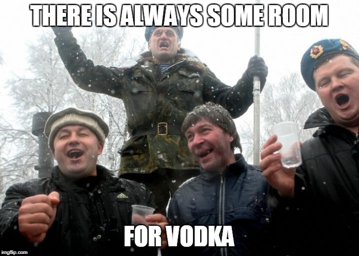 THERE IS ALWAYS SOME ROOM FOR VODKA | made w/ Imgflip meme maker