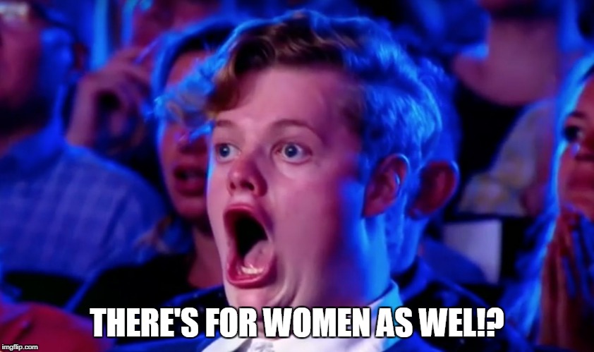 Surprised Open Mouth | THERE'S FOR WOMEN AS WEL!? | image tagged in surprised open mouth | made w/ Imgflip meme maker