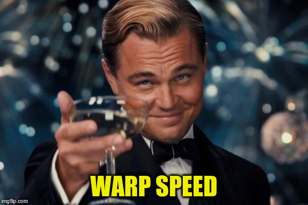 Leonardo Dicaprio Cheers Meme | WARP SPEED | image tagged in memes,leonardo dicaprio cheers | made w/ Imgflip meme maker