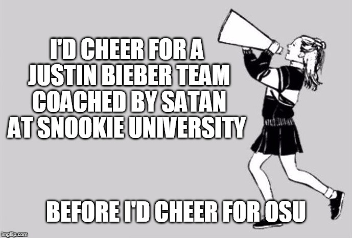 Go Blue! |  I'D CHEER FOR A JUSTIN BIEBER TEAM COACHED BY SATAN AT SNOOKIE UNIVERSITY; BEFORE I'D CHEER FOR OSU | image tagged in michigan football,ohio state buckeyes,ncaa | made w/ Imgflip meme maker