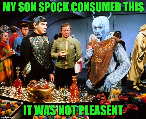 MY SON SPOCK CONSUMED THIS IT WAS NOT PLEASENT | made w/ Imgflip meme maker
