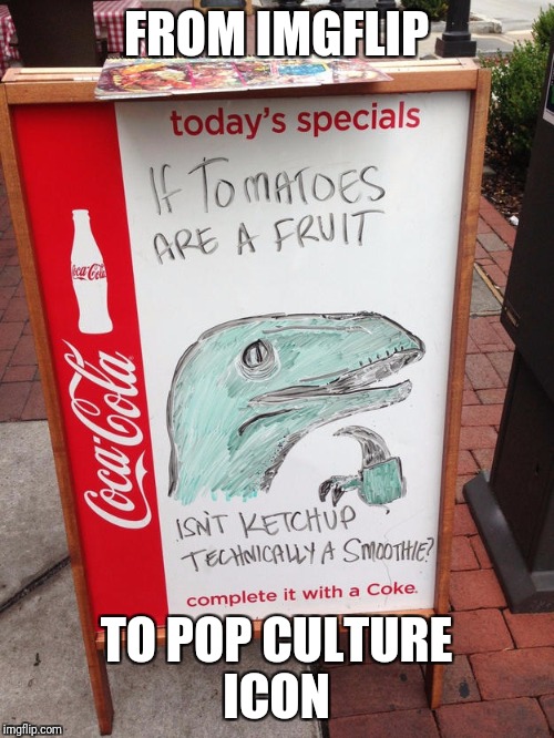 Philosoraptor....Pop Culture Icon | FROM IMGFLIP; TO POP CULTURE ICON | image tagged in philosoraptor,funny street signs,funny signs,funny memes | made w/ Imgflip meme maker
