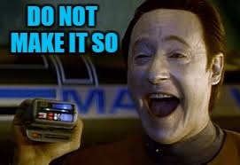 DO NOT MAKE IT SO | made w/ Imgflip meme maker