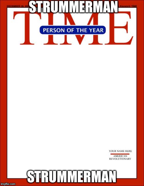 time magazine person of the year | STRUMMERMAN; STRUMMERMAN | image tagged in time magazine person of the year | made w/ Imgflip meme maker