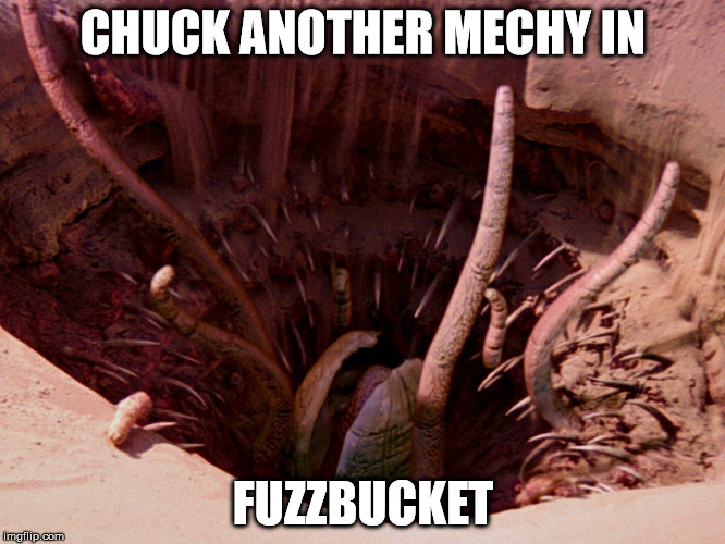 It's a sarlacc | CHUCK ANOTHER MECHY IN; FUZZBUCKET | image tagged in it's a sarlacc | made w/ Imgflip meme maker