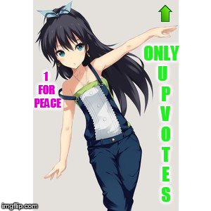 Anime Weekend (a UnbreakLP, PowerMetalhead, and isayisay event) | ONLY U   P   V   O   T   E    S; 1 FOR  PEACE | image tagged in memes,anime weekend,1forpeace,only,upvotes | made w/ Imgflip meme maker