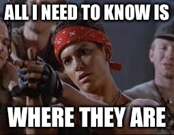 ALL I NEED TO KNOW IS WHERE THEY ARE | made w/ Imgflip meme maker