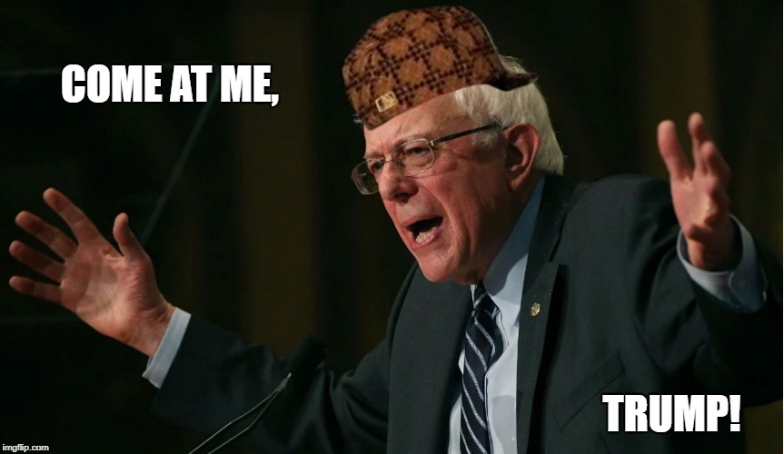 Bean's Memes | COME AT ME, TRUMP! | image tagged in bernie sanders - come at me bro,scumbag | made w/ Imgflip meme maker