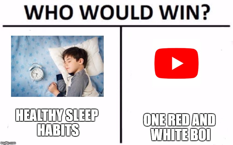 Who Would Win? | ONE RED AND WHITE BOI; HEALTHY SLEEP HABITS | image tagged in who would win | made w/ Imgflip meme maker