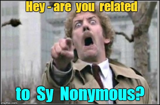 Hey - are  you  related to  Sy  Nonymous? | made w/ Imgflip meme maker