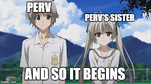Welcome to IMGflip Pervs sister! | PERV'S SISTER; PERV; AND SO IT BEGINS | image tagged in funny,memes,perv,perv's sister | made w/ Imgflip meme maker