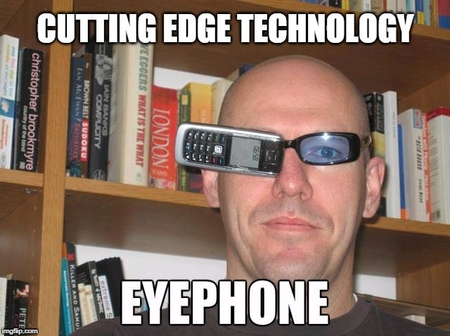 Think I'll pass... | CUTTING EDGE TECHNOLOGY | image tagged in iphone,technology,20th century technology | made w/ Imgflip meme maker