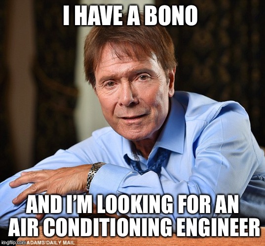 Cliff Richard | I HAVE A BONO; AND I’M LOOKING FOR AN AIR CONDITIONING ENGINEER | image tagged in cliff richard | made w/ Imgflip meme maker