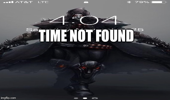 TIME NOT FOUND | image tagged in funny memes | made w/ Imgflip meme maker