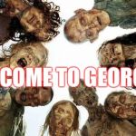 Walking dead | WELCOME TO GEORGIA | image tagged in walking dead | made w/ Imgflip meme maker
