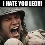 Matt Damon Crying | I HATE YOU LEO!!! | image tagged in matt damon crying | made w/ Imgflip meme maker