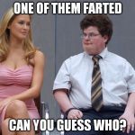 Who farted? | ONE OF THEM FARTED; CAN YOU GUESS WHO? | image tagged in ugly bf hot chick,memes | made w/ Imgflip meme maker
