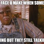 medea | THAT FACE U MAKE WHEN SOMEONES; LYING BUT THEY STILL TALKING | image tagged in medea | made w/ Imgflip meme maker